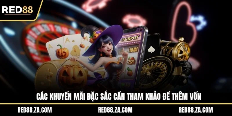 Các khuyến mãi đặc sắc cần tham khảo để thêm vốn